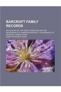 Barcroft Family Records; An Account of the Family in England and the Descendants of Ambrose Barcroft, the Emigrant, of Solebury, Pennsylvania