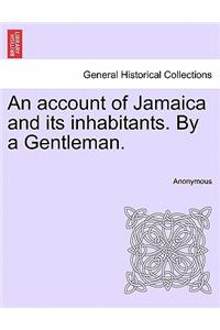 An Account of Jamaica and Its Inhabitants. by a Gentleman.