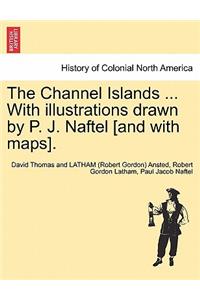 Channel Islands ... With illustrations drawn by P. J. Naftel [and with maps].