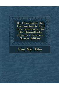 Grundsatze Der Thermochemie Und Ihre Bedeutung Fur Die Theoretische Chemie
