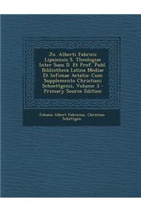 Jo. Alberti Fabricii Lipsiensis S. Theologiae Inter Suos D. Et Prof. Publ. Bibliotheca Latina Mediae Et Infimae Aetatis