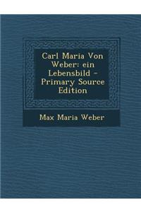 Carl Maria Von Weber: Ein Lebensbild