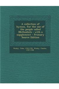 A Collection of Hymns, for the Use of the People Called Methodists