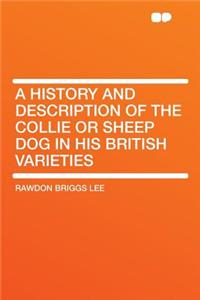 A History and Description of the Collie or Sheep Dog in His British Varieties