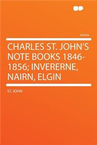 Charles St. John's Note Books 1846-1856; Invererne, Nairn, Elgin
