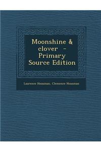 Moonshine & Clover - Primary Source Edition