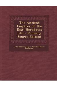 The Ancient Empires of the East: Herodotos I-III - Primary Source Edition