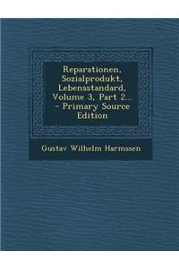 Reparationen, Sozialprodukt, Lebensstandard, Volume 3, Part 2... - Primary Source Edition