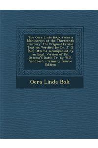 The Oera Linda Book from a Manuscript of the Thirteenth Century. the Original Frisian Text as Verified by Dr. J. O. [Sic] Ottema Accompanied by an Engl. Version of Dr. Ottema's Dutch Tr. by W.R. Sandbach