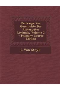 Beitraege Zur Geschichte Der Ritterguter Livlands, Volume 2