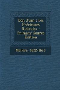 Don Juan; Les Précieuses Ridicules - Primary Source Edition