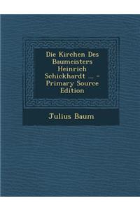 Die Kirchen Des Baumeisters Heinrich Schickhardt ... - Primary Source Edition