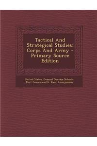 Tactical and Strategical Studies: Corps and Army
