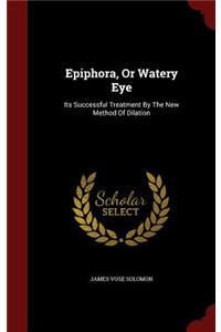 Epiphora, or Watery Eye