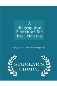 A Biographical Sketch of Sir Isaac Newton - Scholar's Choice Edition