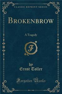 Brokenbrow: A Tragedy (Classic Reprint)