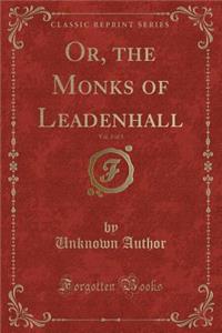 Or, the Monks of Leadenhall, Vol. 3 of 3 (Classic Reprint)