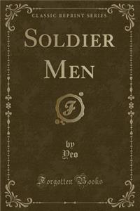 Soldier Men (Classic Reprint)