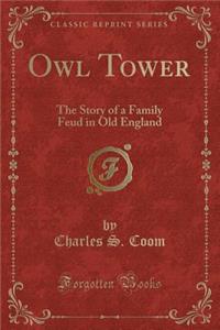 Owl Tower: The Story of a Family Feud in Old England (Classic Reprint)