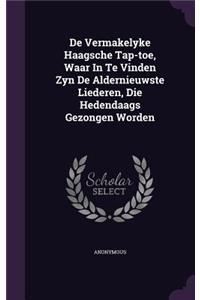 De Vermakelyke Haagsche Tap-toe, Waar In Te Vinden Zyn De Aldernieuwste Liederen, Die Hedendaags Gezongen Worden