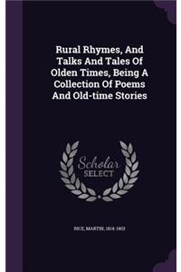 Rural Rhymes, And Talks And Tales Of Olden Times, Being A Collection Of Poems And Old-time Stories