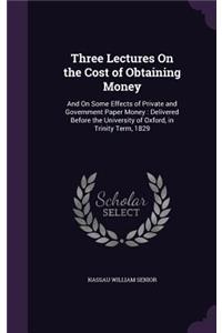Three Lectures On the Cost of Obtaining Money