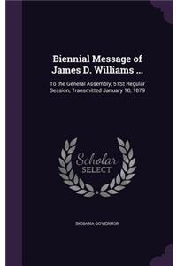 Biennial Message of James D. Williams ...: To the General Assembly, 51st Regular Session, Transmitted January 10, 1879