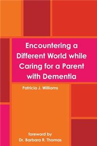 Encountering a Different World while Caring for a Parent with Dementia