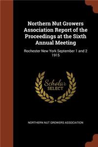Northern Nut Growers Association Report of the Proceedings at the Sixth Annual Meeting