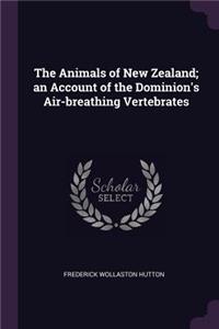 Animals of New Zealand; an Account of the Dominion's Air-breathing Vertebrates