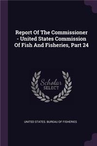 Report Of The Commissioner - United States Commission Of Fish And Fisheries, Part 24