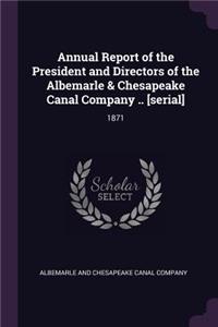 Annual Report of the President and Directors of the Albemarle & Chesapeake Canal Company .. [serial]