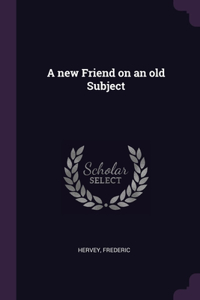 new Friend on an old Subject
