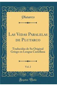 Las Vidas Paralelas de Plutarco, Vol. 2: Traducidas de Su Original Griego En Lengua Castellana (Classic Reprint)