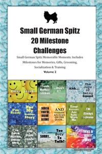 Small German Spitz 20 Milestone Challenges Small German Spitz Memorable Moments.Includes Milestones for Memories, Gifts, Grooming, Socialization & Training Volume 2