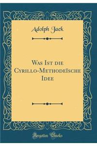 Was Ist Die Cyrillo-MethodeÃ¯sche Idee (Classic Reprint)