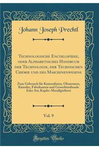 Technologische Encyklopädie, Oder Alphabetisches Handbuch Der Technologie, Der Technischen Chemie Und Des Maschinenwesens, Vol. 9