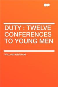 Duty: Twelve Conferences to Young Men