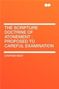 The Scripture Doctrine of Atonement: Proposed to Careful Examination