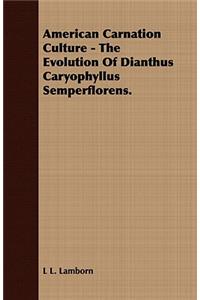 American Carnation Culture - The Evolution of Dianthus Caryophyllus Semperflorens.