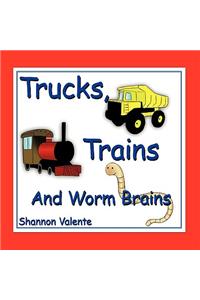 Trucks, Trains and Worm Brains