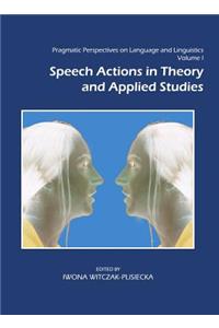 Pragmatic Perspectives on Language and Linguistics Volume I: Speech Actions in Theory and Applied Studies