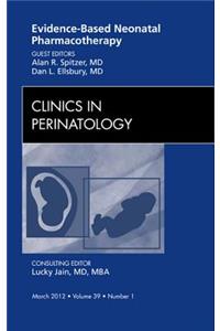 Evidence-Based Neonatal Pharmacotherapy, an Issue of Clinics in Perinatology