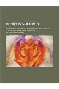 Henry IV; With Introd., and Notes [Explanatory and Critical, for Use in Schools and Families, ] Volume 1