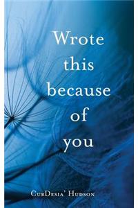 Wrote this because of you