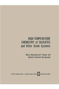 High-Temperature Chemistry of Silicates and Other Oxide Systems / Vysokotemperaturnaya Khimiya Silikatnykh I Drugikh Okisnykh Sistem / Bьicoкotemпepatуphaя Xиmия Cиликathь