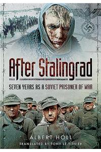 After Stalingrad: Seven Years as a Soviet Prisoner of War