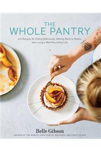 The Whole Pantry: 100 Recipes for Eating Deliciously, Getting Back to Basics, and Living a Well-Nourished Life