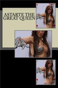 Astarte the Great Queen