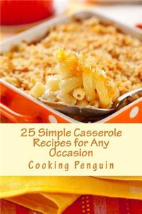 25 Simple Casserole Recipes for Any Occasion